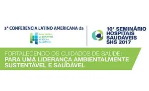 Conferência Latino-Americana da Rede Global Hospitais Verdes e Saudáveis e Seminário Hospitais Saudáveis